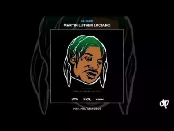 Martin Luther Luciano BY Lil Dude